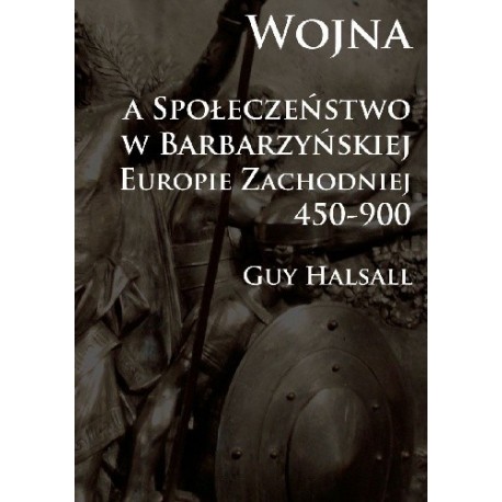 Wojna a społeczeństwo w barbarzyńskiej Europie Zachodniej 450-900 Guy Halsall motyleksiazkowe.pl