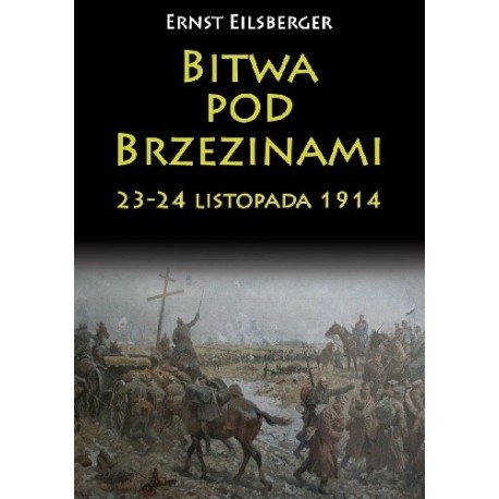Bitwa pod Brzezinami 23-24 listopada 1914 Ernst Eilsberger motyleksiazkowe.pl