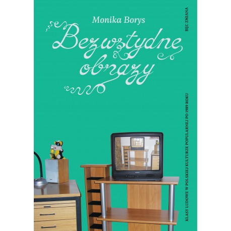 Bezwstydne obrazy. Klasy ludowe w polskiej kulturze popularnej po 1989 roku