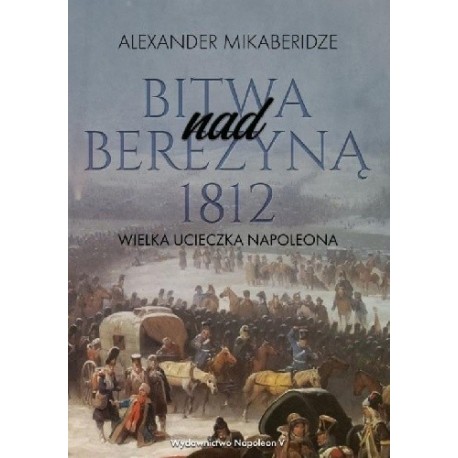 Bitwa nad Berezyną 1812. Wielka ucieczka Napoleona