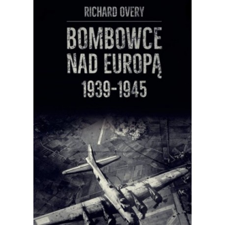 Bombowce nad Europą 1939-1945 Richard J. Overy motyleksiazkowe.pl