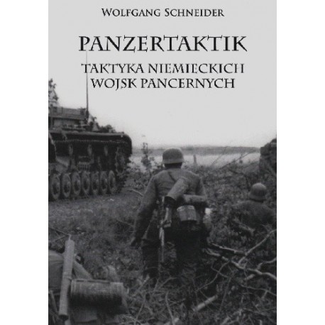 Panzertaktik: Taktyka niemieckich wojsk pancernych Wolfgang Schneider motyleksiazkowe.pl