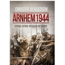 Arnhem 1944. Epicka bitwa opisana na nowo