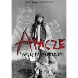 Apacze. Tygrysy rasy ludzkiej