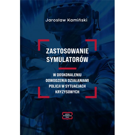 Zastosowanie symulatorów w doskonaleniu dowodzenia działaniami Policji w sytuacjach kryzysowych Jarosław Kamiński motyleksiazkow