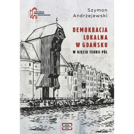 Demokracja lokalna w Gdańsku w ujęciu teorii pól Szymon Andrzejewski motyleksiazkowe.pl