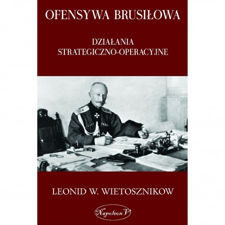 Ofensywa Brusiłowa. Działania strategiczno-operacyjne Leonid W. Wietosznikow motyleksiazkowe.pl