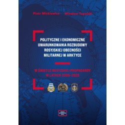 Polityczne i ekonomiczne uwarunkowania rozbudowy rosyjskiej obecności militarnej w Arktyce piotr mickiewicz motyleksiazkowe.pl