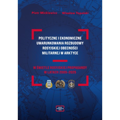 Polityczne i ekonomiczne uwarunkowania rozbudowy rosyjskiej obecności militarnej w Arktyce piotr mickiewicz motyleksiazkowe.pl