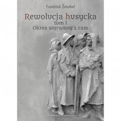 Rewolucja husycka tom I: Okres wyrwany z ram František Šmahel motyleksiazkowe.pl