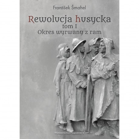 Rewolucja husycka tom I: Okres wyrwany z ram František Šmahel motyleksiazkowe.pl
