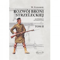 Rozwój broni strzeleckiej. Tom II: Rozwój broni automatycznej Władimir Fiodorow motyleksiazkowe.pl