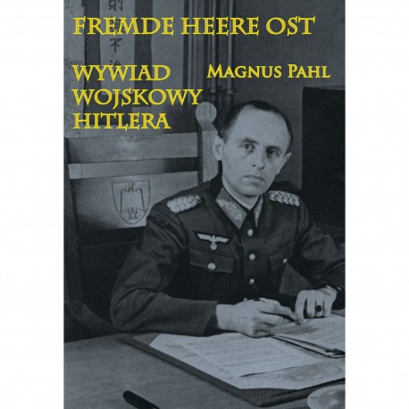 Fremde Heere Ost Wywiad wojskowy Hitlera Magnus Pahl motyleksiazkowe.pl