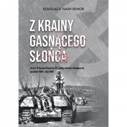 Z krainy gasnącego słońca. Tom 2: IV Korpus Pancerny SS i próby odsieczy Budapesztu, grudzień 1944 – luty 1945