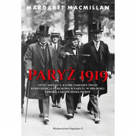 Paryż 1919. Sześć miesięcy, które zmieniły świat. konferencja pokojowa w Paryżu Margaret MacMillan motyleksiazkowe.pl