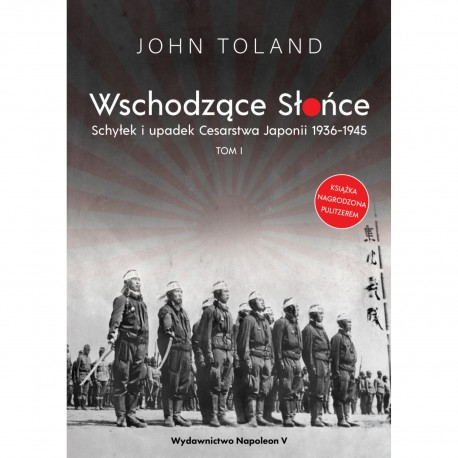 Wschodzące Słońce. Schyłek i upadek Cesarstwa Japonii 1936-1945 tom I John Toland motyleksiazkowe.pl