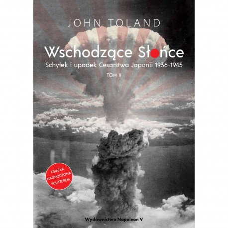 Wschodzące Słońce. Schyłek i upadek Cesarstwa Japonii 1936-1945 tom II John Toland motyleksiazkowe.pl