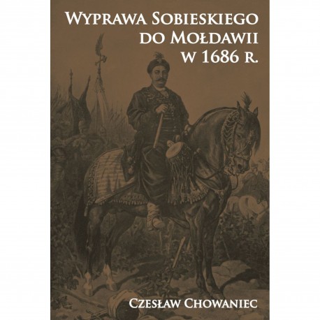 Wyprawa Sobieskiego do Mołdawii w 1686 r. Czesław Chowaniec motyleksiazkowe.pl