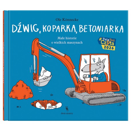 Dźwig, koparka, betoniarka Małe historie o wielkich maszynach Ole Konnecke motyleksiazkowe.pl