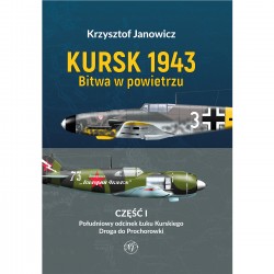 Kursk 1943. Bitwa w powietrzu - Część 1 Południowy odcinek Łuku Kurskiego Krzysztof Janowicz motyleksiazkowe.pl