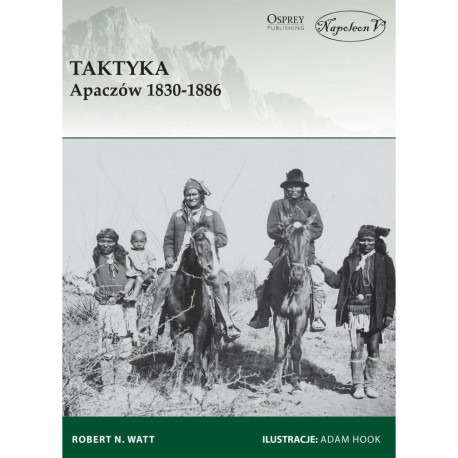 Taktyka Apaczów 1830-1886 Watt Robert N. motyleksiazkowe.pl