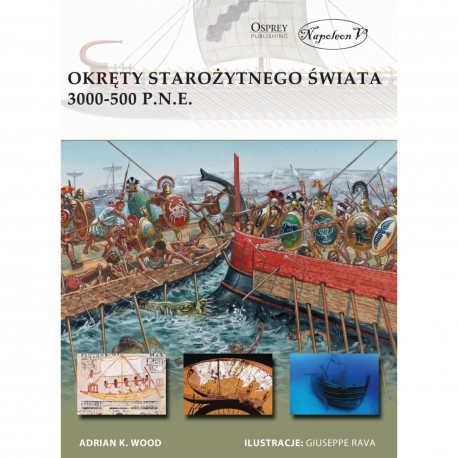 Okręty starożytnego świata 3000-500 p.n.e. Adrian K. Wood motykleksiazkowe.pl