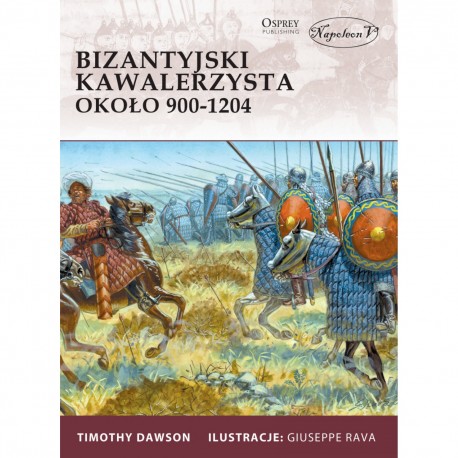 Bizantyjski kawalerzysta około 900-1204 Timothy Dawson motyleksiazkowe.pl