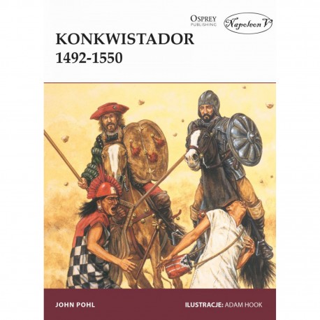 Konkwistador 1492-1550 John Pohl motyleksiazkowe.pl