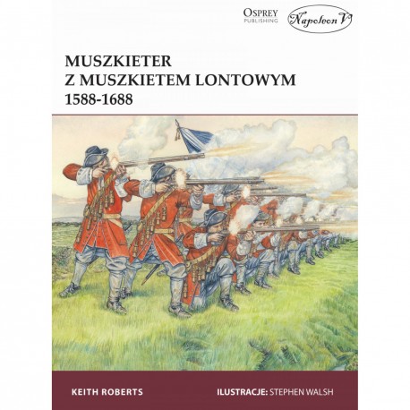 Muszkieter z muszkietem lontowym 1588-1688 Keith Roberts motyleksiazkowe.pl
