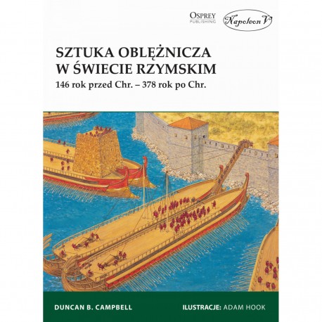 Sztuka oblężnicza w świecie rzymskim 146 rok przed Chr. – 378 rok po Chr. Campbell Duncan B. motyleksiazkowe.pl
