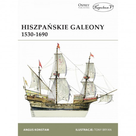 Hiszpańskie galeony 1530-1690 Angus Konstam motyleksiazkowe.pl