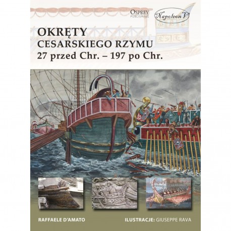 Okręty cesarskiego Rzymu 27 przed Chr. - 197 po Chr. D'Amato Raffaele motyleksiazkowe.pl