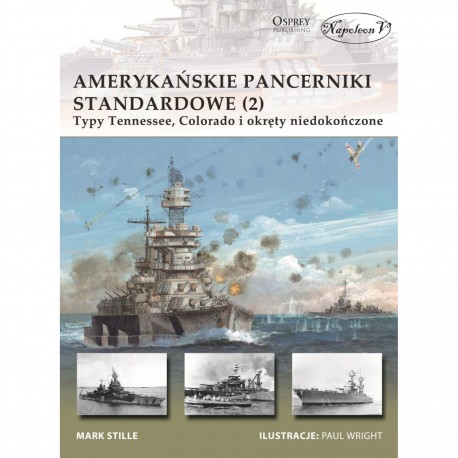 Amerykańskie pancerniki standardowe 1941-1945 (2) Typy Tennessee, Colorado i okręty niedokończone Mark E. Stille motyleksiazkowe