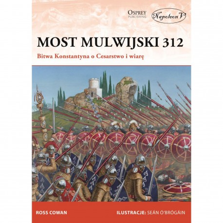 Most Mulwijski 312. Bitwa Konstantyna o Cesarstwo i wiarę Ross Cowan motyleksiazkowe.pl