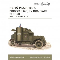 Broń pancerna podczas wojny domowej w Rosji. Biali i Ententa David Bullock, Aleksander Dieriabin motyleksiazkowe.pl