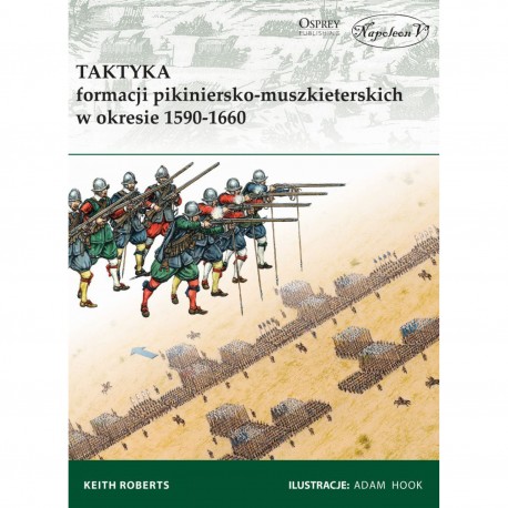 Taktyka formacji pikiniersko-muszkieterskich w okresie 1590-1660 Keith Roberts motyleksiazkowe.pl