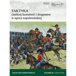Taktyka ciężkiej kawalerii i dragonów w epoce napoleońskiej Haythornthwaite Philip motyleksiazkowe.pl