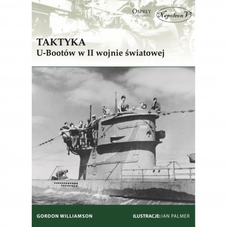Taktyka U-Bootów w II wojnie światowej Gordon Williamson motyleksiazkowe.pl