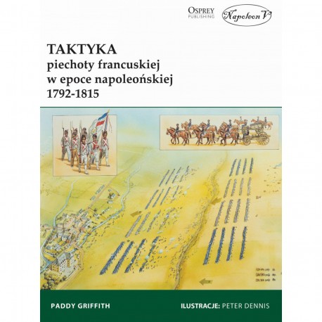 Taktyka piechoty francuskiej w epoce napoleońskiej 1792-1815 Griffith Paddy motyleksiazkowe.pl