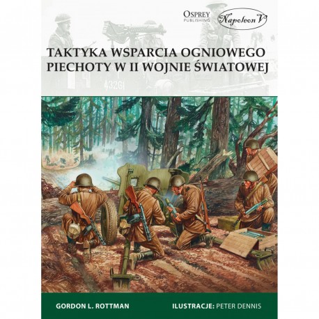 Taktyka wsparcia ogniowego piechoty w II wojnie światowej Gordon L. Rottman motyleksiazkowe.pl