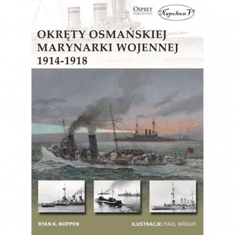 Okręty osmańskiej marynarki wojennej 1914-1918 Noppen Ryan motyleksiazkowe.pl