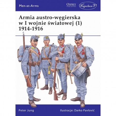 Armia austro-węgierska w I wojnie światowej (1) 1914-1916 Peter Jung motykleksiazkowe.pl