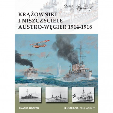 Krążowniki i niszczyciele Austro-Węgier 1914-1918 Ryan Noppen motyleksiazkowe.pl