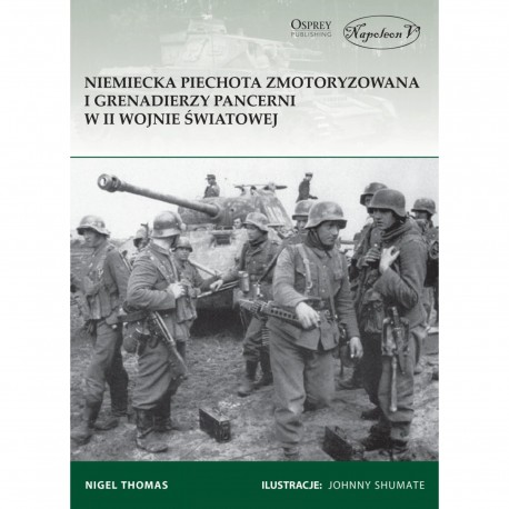 Niemiecka piechota zmotoryzowana i grenadierzy pancerni w II wojnie światowej Nigel Thomas motyleksiazkowe.pl