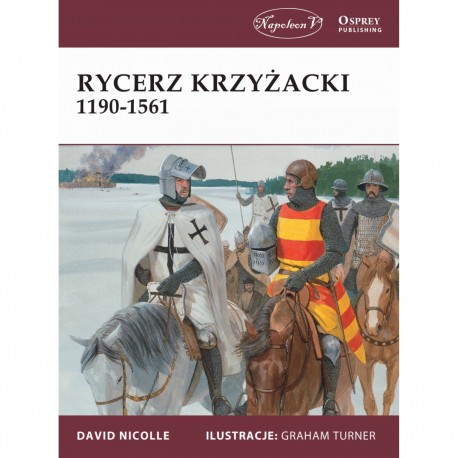 Rycerz krzyżacki 1190-1561 David Nicolle motyleksiazkowe.pl
