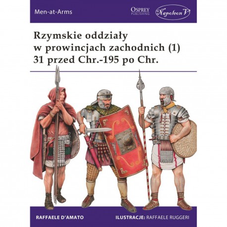 Rzymskie oddziały w prowincjach zachodnich (1) 31 przed Chr.-195 po Chr. Raffaele D’Amato motyleksiazkowe.pl