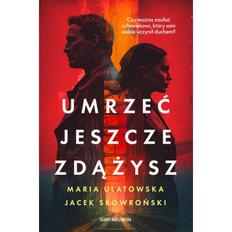 Umrzeć jeszcze zdążysz Maria Ulatowska, Jacek Skowroński motyleksiazkowe.pl
