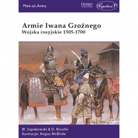 Armie Iwana Groźnego. Wojska rosyjskie 1505-1700 Wiaczesław Szpakowski, David Nicolle motyleksiazkowe.pl