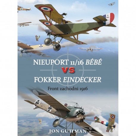 Nieuport 11/16 Bébé vs Fokker Eindecker Front zachodni 1916 Guttman Jon motyleksiazkowe.pl