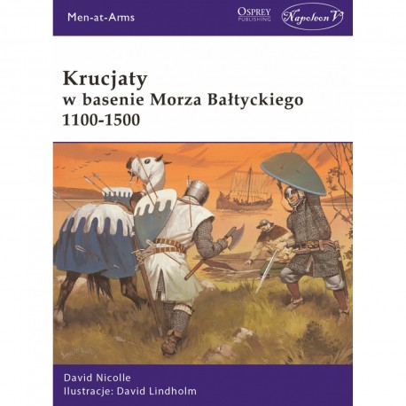 Krucjaty w basenie Morza Bałtyckiego 1100-1500 David Nicolle motyleksiazkowe.pl